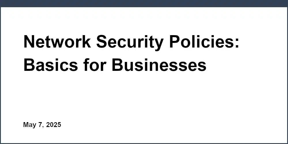 Network Security Policies: Basics for Businesses