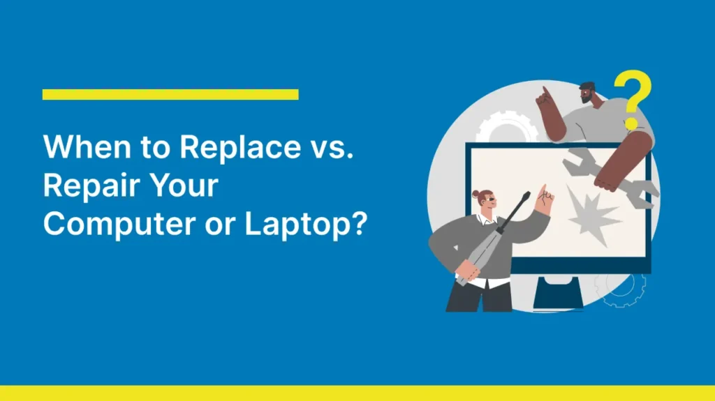 When to Replace vs. Repair Your Computer or Laptop?'