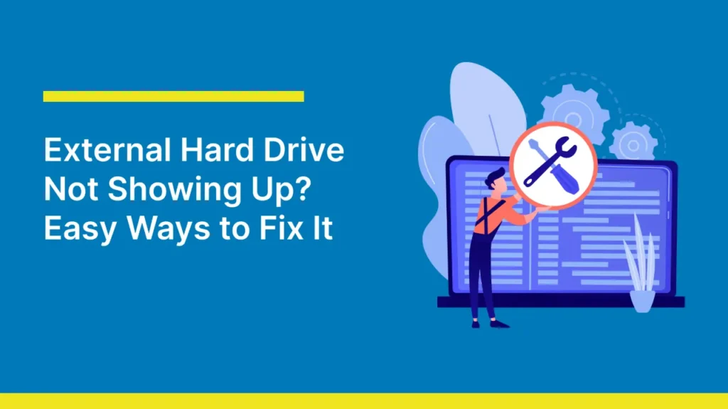 External Hard Drive Not Showing Up? Easy Ways to Fix It