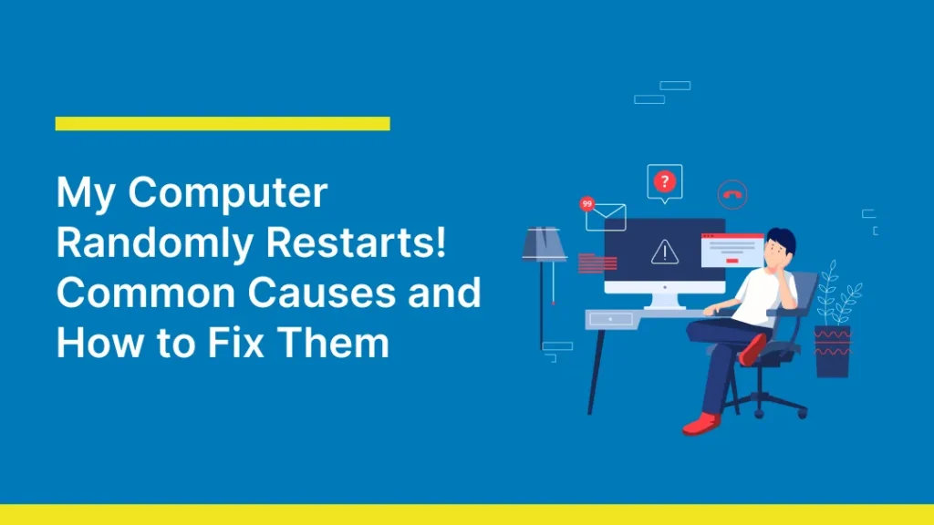 A frustrated person sits at a desk beside a computer showing error symbols. Text: "My Computer Randomly Restarts! Common Causes and How to Fix Them."
