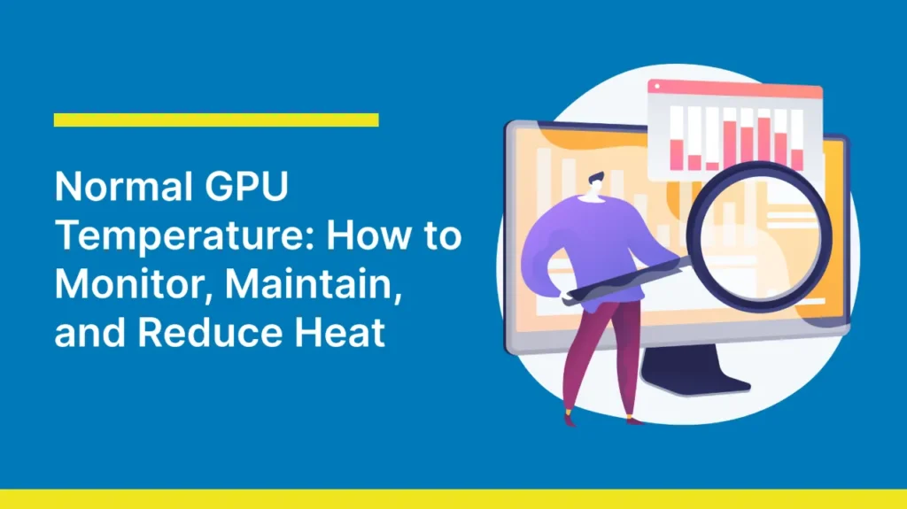 Illustration of a person analyzing a computer monitor with graphs using a magnifying glass. Text reads "Normal GPU Temperature: How to Monitor, Maintain, and Reduce Heat." The tone is informative.