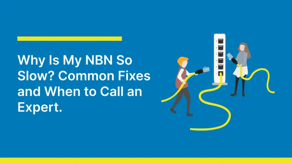 Why Is My NBN So Slow? Common Fixes and When to Call an Expert