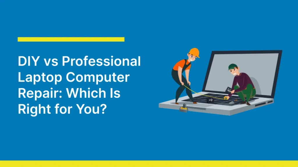 Illustration of two people repairing a large laptop, one in a hard hat. Text reads, "DIY vs Professional Laptop Computer Repair: Which Is Right for You?" on a blue background.