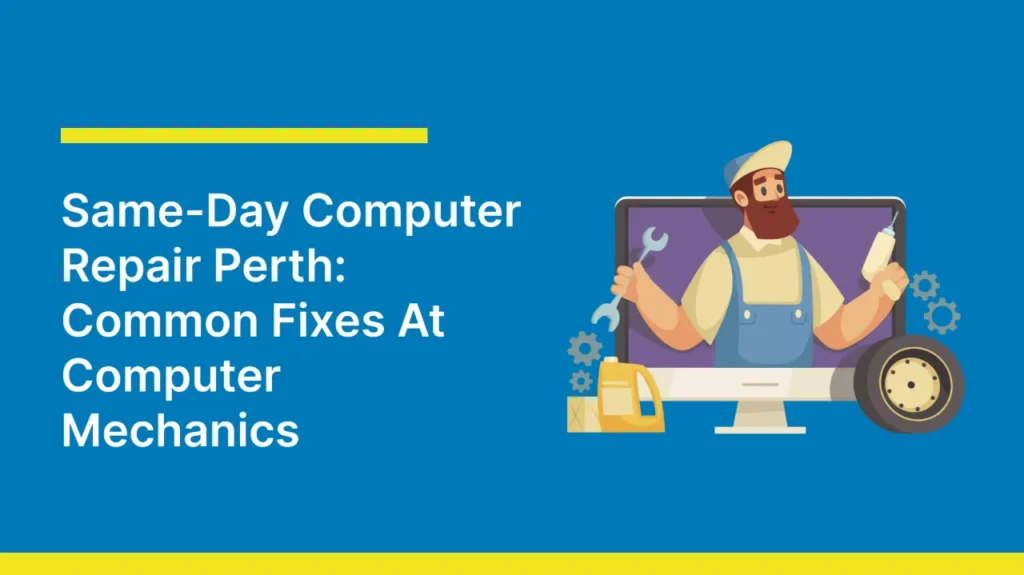 A graphic with a blue background and yellow accents promoting 'Same-Day Computer Repair Perth: Common Fixes At Computer Mechanics'. It features an illustration of a bearded mechanic in overalls holding tools, appearing to emerge from a computer monitor screen, surrounded by mechanical icons like gears, a tire, and oil.