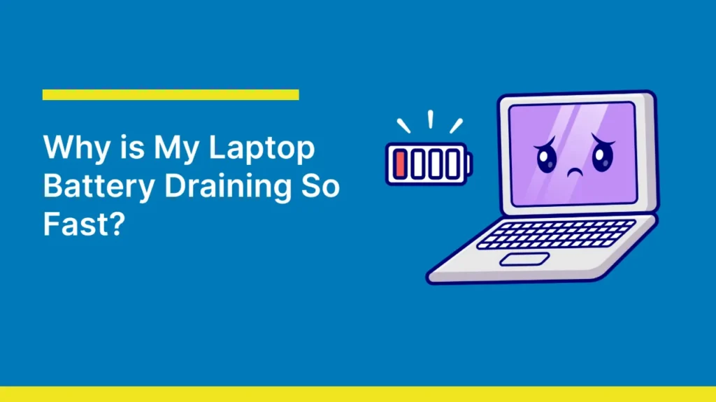 Graphic featuring the text 'Why is My Laptop Battery Draining So Fast?' on a blue background. Beside the text is a cartoon illustration of a laptop with a sad face on its screen and a low battery icon showing only one red bar remaining. Yellow horizontal bars provide accents at the top and bottom.