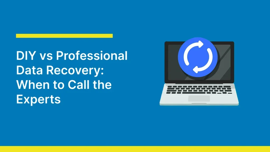 A blue graphic featuring an illustrated laptop with a circular data recovery symbol on its screen alongside the headline “DIY vs Professional Data Recovery: When to Call the Experts,” representing the choice between recovering lost data yourself and seeking professional data recovery services.