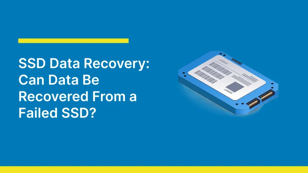 A blue blog graphic featuring an illustrated solid-state drive (SSD) alongside the headline “SSD Data Recovery: Can Data Be Recovered From a Failed SSD?”, representing data recovery options and the possibility of retrieving files from a failed or damaged SSD.